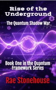 Rise of the Underground: The Quantum Shadow War - Book One in the Quantum Framework Series by Rae Stonehouse