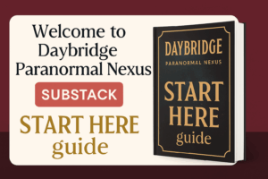 Welcome to Daybridge Paranormal Nexus Substack Archive